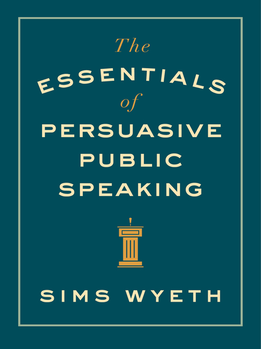 Title details for The Essentials of Persuasive Public Speaking by Sims Wyeth - Available